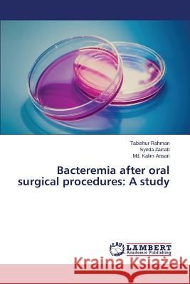 Bacteremia after oral surgical procedures: A study Rahman Tabishur                          Zainab Syeda                             Ansari MD Kalim 9783659683244 LAP Lambert Academic Publishing