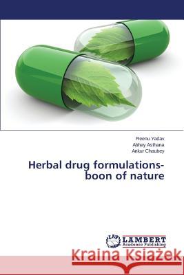 Herbal drug formulations- boon of nature Yadav Reenu                              Asthana Abhay                            Chaubey Ankur 9783659683824 LAP Lambert Academic Publishing