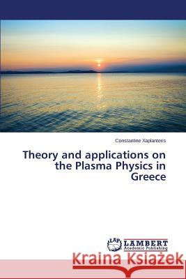 Theory and applications on the Plasma Physics in Greece Xaplanteris Constantine 9783659687044 LAP Lambert Academic Publishing