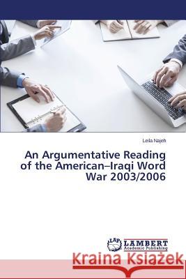 An Argumentative Reading of the American-Iraqi Word War 2003/2006 Najeh Leila 9783659687280 LAP Lambert Academic Publishing