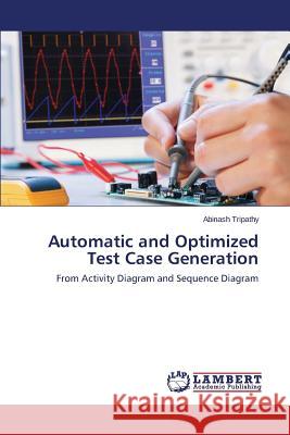 Automatic and Optimized Test Case Generation Tripathy Abinash 9783659687365