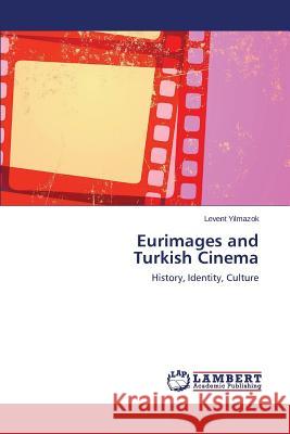 Eurimages and Turkish Cinema Yılmazok Levent 9783659691508 LAP Lambert Academic Publishing