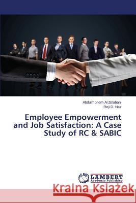 Employee Empowerment and Job Satisfaction: A Case Study of RC & SABIC Al Zelabani Abdulmonem                   Nair Reji D. 9783659699030 LAP Lambert Academic Publishing