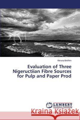 Evaluation of Three Nigeructiian Fibre Sources for Pulp and Paper Prod Ibrahim Haruna 9783659699900 LAP Lambert Academic Publishing