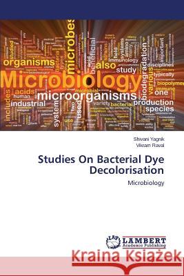 Studies On Bacterial Dye Decolorisation Yagnik Shivani 9783659706356 LAP Lambert Academic Publishing