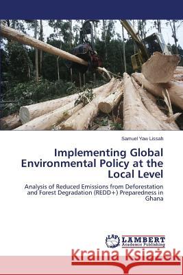 Implementing Global Environmental Policy at the Local Level Yaw Lissah Samuel 9783659711428 LAP Lambert Academic Publishing