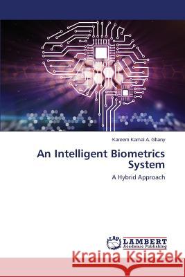 An Intelligent Biometrics System A. Ghany Kareem Kamal 9783659711848 LAP Lambert Academic Publishing