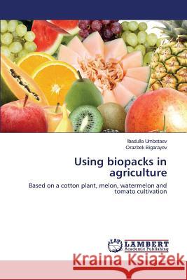 Using biopacks in agriculture Umbetaev Ibadulla 9783659712661 LAP Lambert Academic Publishing