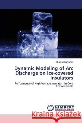 Dynamic Modeling of Arc Discharge on Ice-covered Insulators Taheri Shamsodin 9783659716140 LAP Lambert Academic Publishing