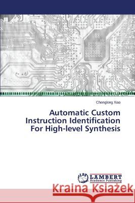 Automatic Custom Instruction Identification For High-level Synthesis Xiao Chenglong 9783659718953 LAP Lambert Academic Publishing