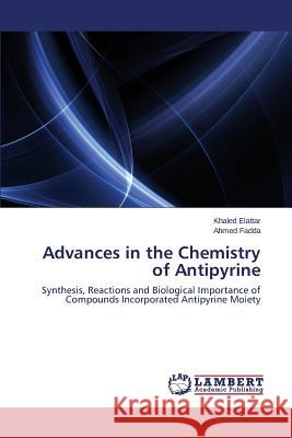 Advances in the Chemistry of Antipyrine Elattar Khaled 9783659720086 LAP Lambert Academic Publishing