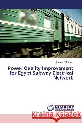 Power Quality Improvement for Egypt Subway Electrical Network A. Monem Osama 9783659742651 LAP Lambert Academic Publishing