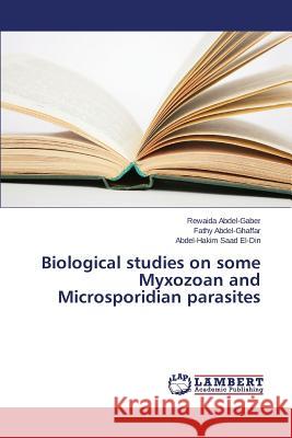 Biological studies on some Myxozoan and Microsporidian parasites Saad El-Din Abdel-Hakim                  Abdel-Ghaffar Fathy 9783659742965 LAP Lambert Academic Publishing