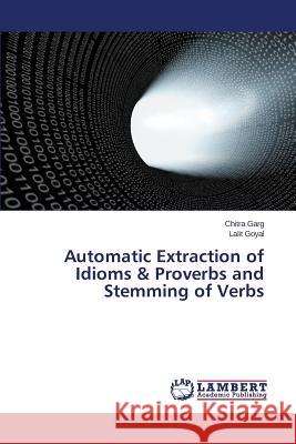 Automatic Extraction of Idioms & Proverbs and Stemming of Verbs Goyal Lalit                              Garg Chitra 9783659743825