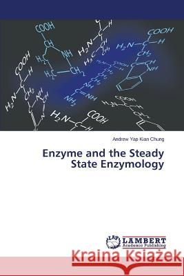 Enzyme and the Steady State Enzymology Yap Kian Chung Andrew 9783659748912 LAP Lambert Academic Publishing