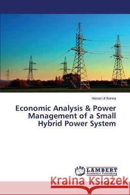 Economic Analysis & Power Management of a Small Hybrid Power System Ul Banna Hasan 9783659753213 LAP Lambert Academic Publishing