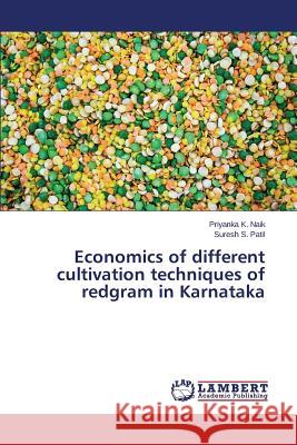Economics of different cultivation techniques of redgram in Karnataka Naik Priyanka K.                         S. Patil Suresh 9783659760303 LAP Lambert Academic Publishing
