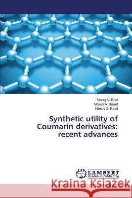 Synthetic utility of Coumarin derivatives: recent advances Bhoi Manoj N.                            Borad Mayuri a.                          Patel Hitesh D. 9783659764486