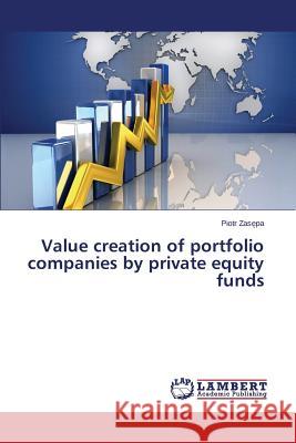 Value creation of portfolio companies by private equity funds Zas Pa Piotr 9783659765186 LAP Lambert Academic Publishing