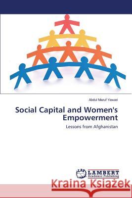 Social Capital and Women's Empowerment Yawari, Abdul Maruf 9783659772375 LAP Lambert Academic Publishing
