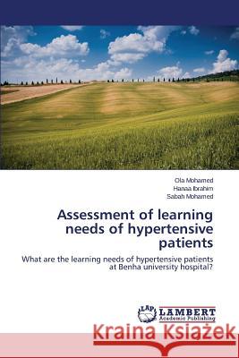 Assessment of learning needs of hypertensive patients Mohamed Ola 9783659772870 LAP Lambert Academic Publishing
