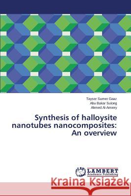 Synthesis of halloysite nanotubes nanocomposites: An overview Gaaz Tayser Sumer                        Sulong Abu Bakar                         Al-Amiery Ahmed 9783659775055 LAP Lambert Academic Publishing
