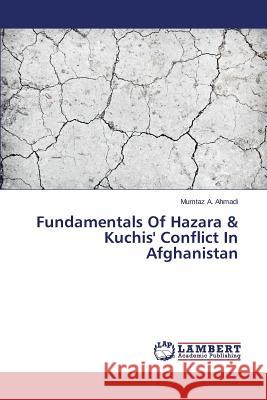 Fundamentals Of Hazara & Kuchis' Conflict In Afghanistan A. Ahmadi Mumtaz 9783659776076 LAP Lambert Academic Publishing
