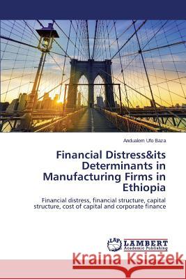 Financial Distress&its Determinants in Manufacturing Firms in Ethiopia Ufo Baza Andualem 9783659783456 LAP Lambert Academic Publishing