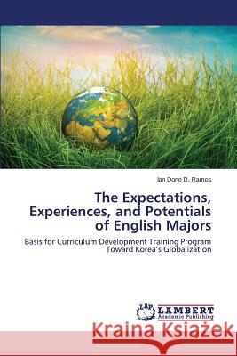 The Expectations, Experiences, and Potentials of English Majors D. Ramos Ian Done 9783659792694 LAP Lambert Academic Publishing