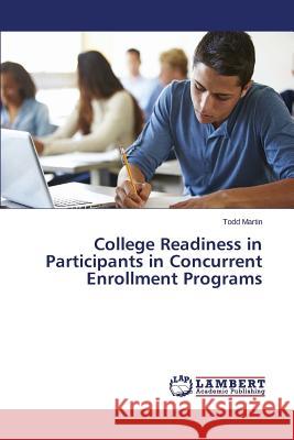 College Readiness in Participants in Concurrent Enrollment Programs Martin Todd 9783659797699