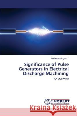 Significance of Pulse Generators in Electrical Discharge Machining T Muthuramalingam 9783659798030 LAP Lambert Academic Publishing