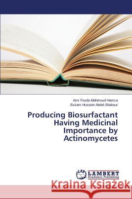 Producing Biosurfactant Having Medicinal Importance by Actinomycetes Fouda Mahmoud Hamza Amr, Hussein Abdel-Shakour Essam 9783659806780