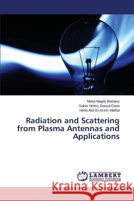 Radiation and Scattering from Plasma Antennas and Applications Badawy Mona Magdy                        Zainud-Deen Saber Helmy                  Malhat Hend Abd El-Azem 9783659810114 LAP Lambert Academic Publishing