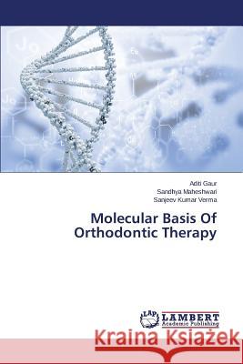 Molecular Basis Of Orthodontic Therapy Gaur Aditi, Maheshwari Sandhya, Verma Sanjeev Kumar 9783659810312