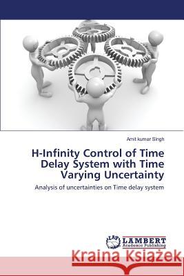 H-Infinity Control of Time Delay System with Time Varying Uncertainty Singh Amit Kumar 9783659819599