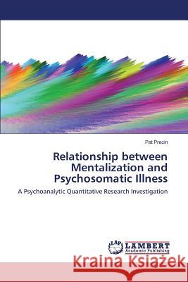Relationship between Mentalization and Psychosomatic Illness Precin Pat 9783659834905