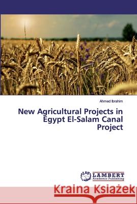 New Agricultural Projects in Egypt El-Salam Canal Project Ibrahim, Ahmed 9783659891809 LAP Lambert Academic Publishing
