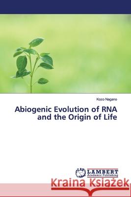Abiogenic Evolution of RNA and the Origin of Life Nagano, Kozo 9783659901713 LAP Lambert Academic Publishing