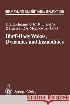 Bluff-Body Wakes, Dynamics and Instabilities: Iutam Symposium, Göttingen, Germany September 7-11, 1992 Eckelmann, Helmut 9783662004166 Springer