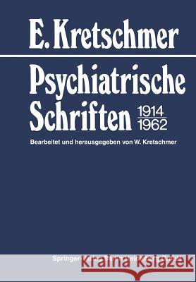 Psychiatrische Schriften 1914-1962 E. Kretschmer E. Kretschmer                            W. Kretschmer 9783662022702 Springer
