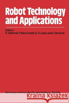 Robot Technology and Applications: Proceedings of the 1st Robotics Europe Conference Brussels, June 27-28, 1984 Rathmill, K. 9783662024423 Springer