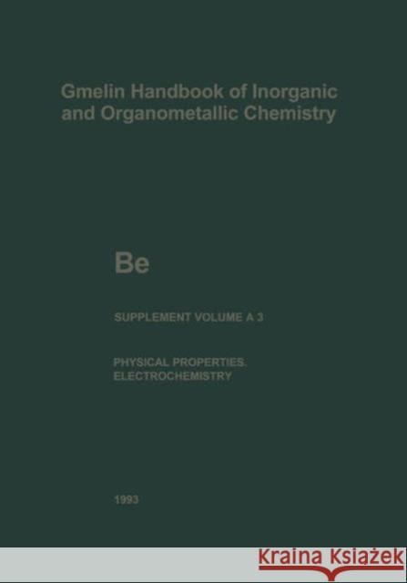 Be Beryllium: The Element. Physical Properties (Continued) and Electrochemical Behavior Bär, Gudrun 9783662103227 Springer