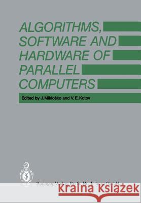 Algorithms, Software and Hardware of Parallel Computers J. Miklosko V. J V. E 9783662111086 Springer