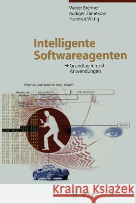 Intelligente Softwareagenten: Grundlagen Und Anwendungen Brenner, Walter 9783662121047