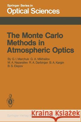 The Monte Carlo Methods in Atmospheric Optics G. I. Marchuk G. a. Mikhailov M. a. Nazareliev 9783662135037 Springer