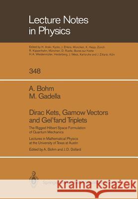 Dirac Kets, Gamow Vectors and Gel'fand Triplets: The Rigged Hilbert Space Formulation of Quantum Mechanics. Lectures in Mathematical Physics at the Un Bohm, Arno 9783662137512 Springer