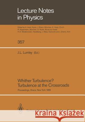 Whither Turbulence? Turbulence at the Crossroads: Proceedings of a Workshop Held at Cornell University, Ithaca, Ny, March 22-24, 1989 Lumley, John L. 9783662137789