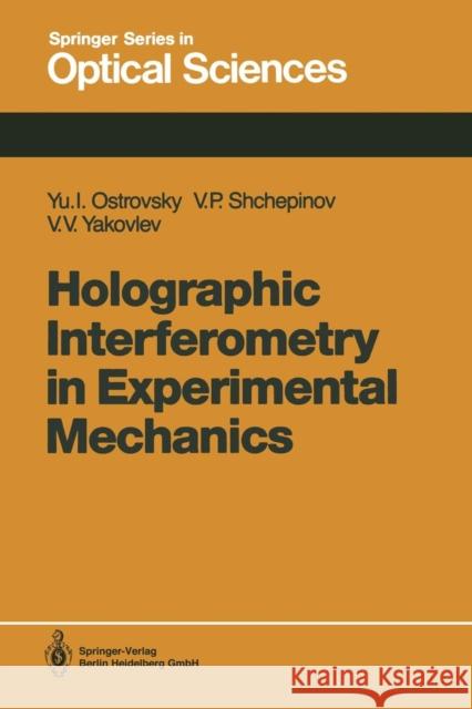 Holographic Interferometry in Experimental Mechanics Yuri I. Ostrovsky Valeri P. Shchepinov Victor V. Yakovlev 9783662138625 Springer
