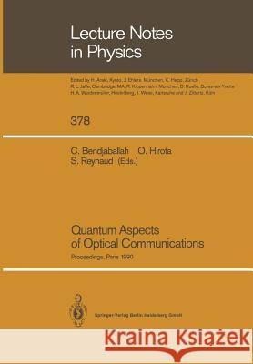 Quantum Aspects of Optical Communications: Proceedings of a Workshop, Held at the Cnrs, Paris, France, 26-28 November 1990 Bendjaballah, Cherif 9783662138724 Springer