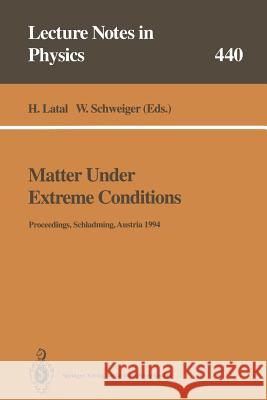Matter Under Extreme Conditions: Proceedings of the 33. Internationale Universitätswochen für Kern- und Teilchenphysik Schladming, Austria, 27 February – 5 March 1994 Heimo Latal, Wolfgang Schweiger 9783662139646